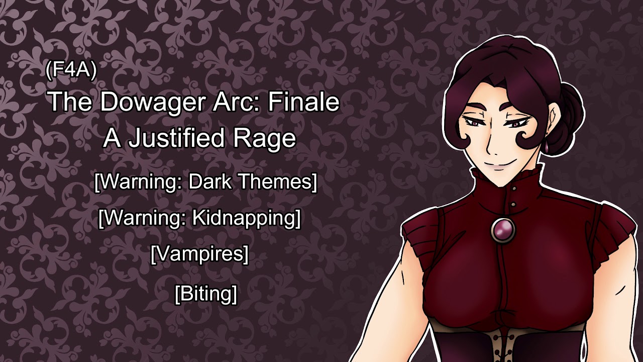 (F4A) The Dowager Arc Finale A Justified Rage [Warning: Dark Themes] [Vampires]