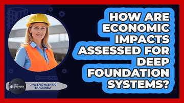 How Are Economic Impacts Assessed For Deep Foundation Systems?