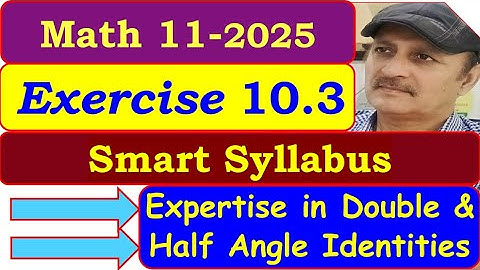 Exercise 10.3 Complete | Smart Syllabus Class 11 Math New Book 2025 | Double & Half Angle Identities