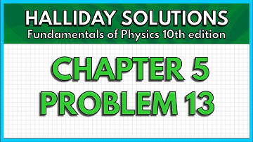 HALLIDAY SOLUTIONS - CHAPTER 5 PROBLEM 13 - Fundamentals of Physics 10th