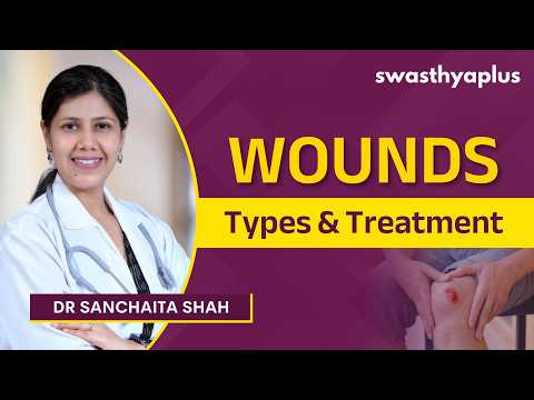 Wounds: Types, Causes & Treatment | First Aid | Dr Sanchaita Shah