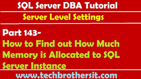 SQL Server DBA Tutorial 143-How to Find out How Much Memory is Allocated to SQL Server Instance