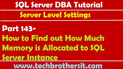 SQL Server DBA Tutorial 143-How to Find out How Much Memory is Allocated to SQL Server Instance