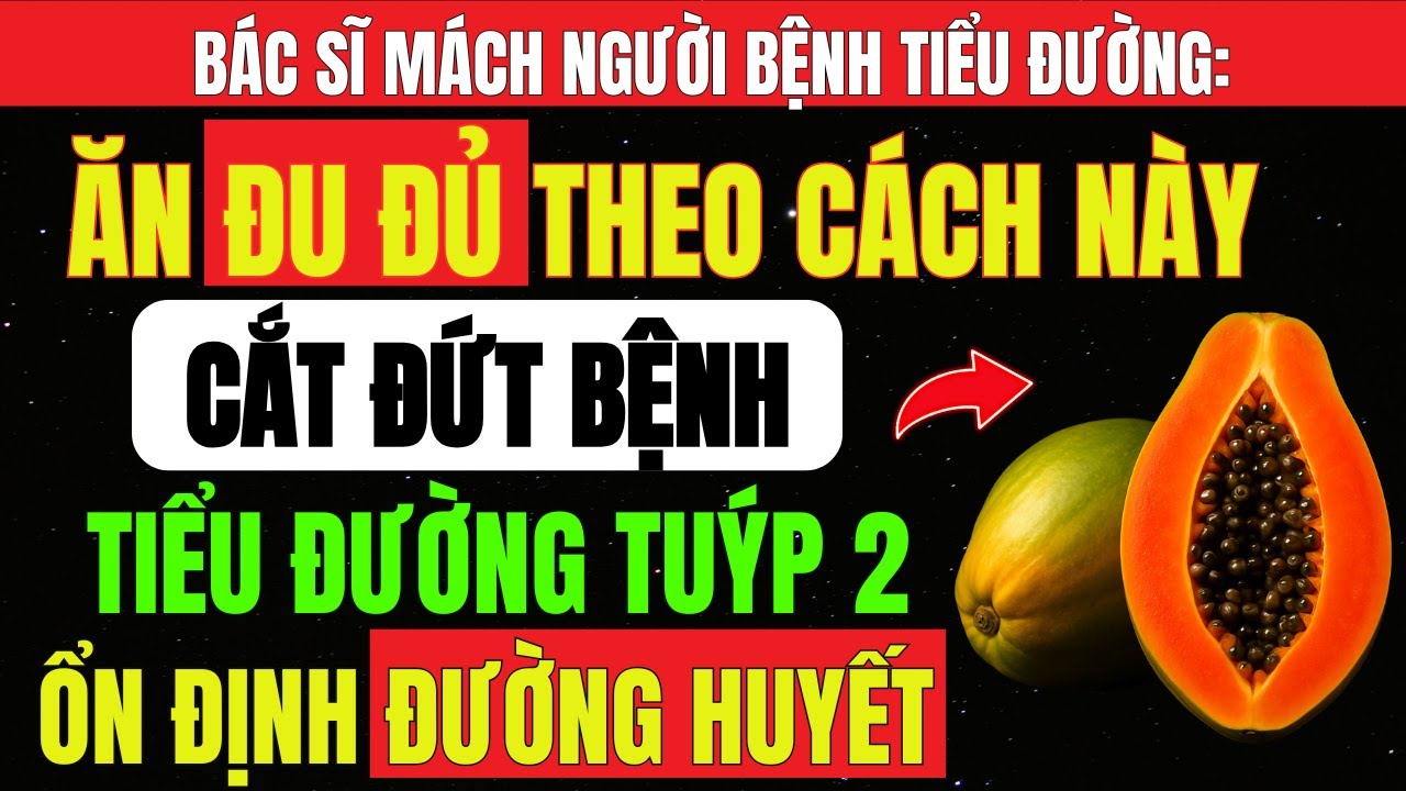 Người TIỂU ĐƯỜNG Có Nên ĂN ĐU ĐỦ? 6 CÁCH Ăn ĐU ĐỦ CHÍN Thoải Mái MÀ Không Sợ Tăng ĐƯỜNG HUYẾT.