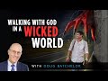 Walking With God In A Wicked World | Doug Batchelor