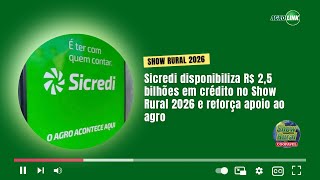 Sicredi disponibiliza R$ 2,5 bilhões em crédito no Show Rural 2026 e reforça apoio ao agro