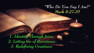 Who Do You Say I Am – Mark 8:27-35