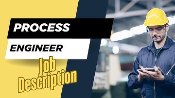 Job description of Process Engineer - Role, Responsibilities & Skills