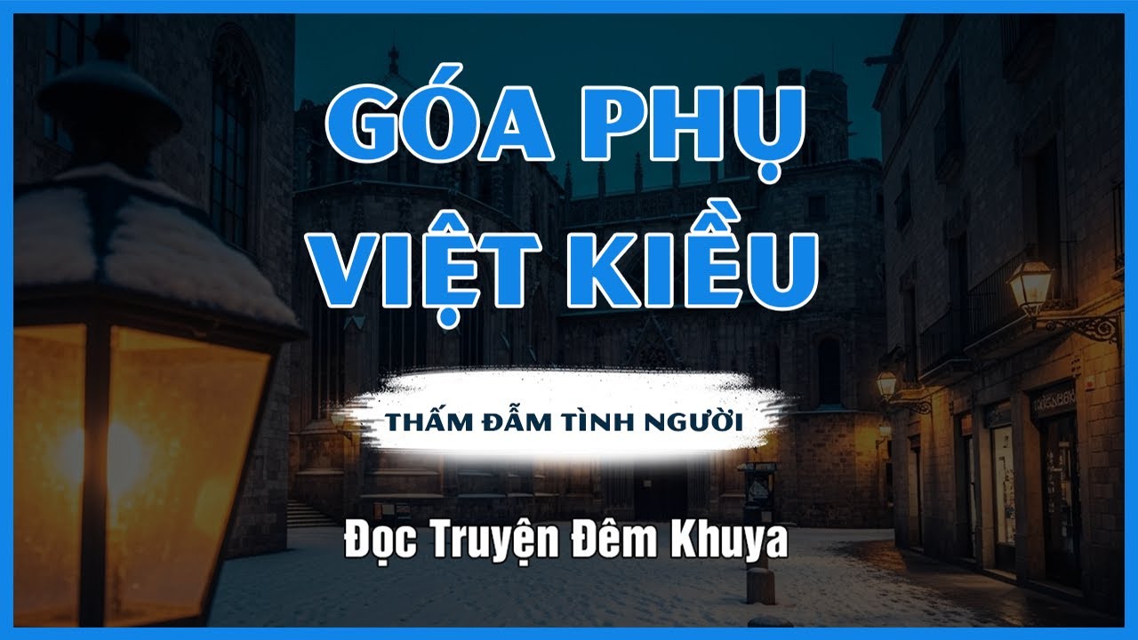 GÓA PHỤ VIỆT KIỀU, Sự Thật Về Góa Phụ Bên Hải Ngoại - Đọc Truyện Đêm Khuya Mới Nhất