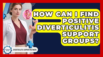 How Can I Find Positive Diverticulitis Support Groups? - Diverticulitis Support Network