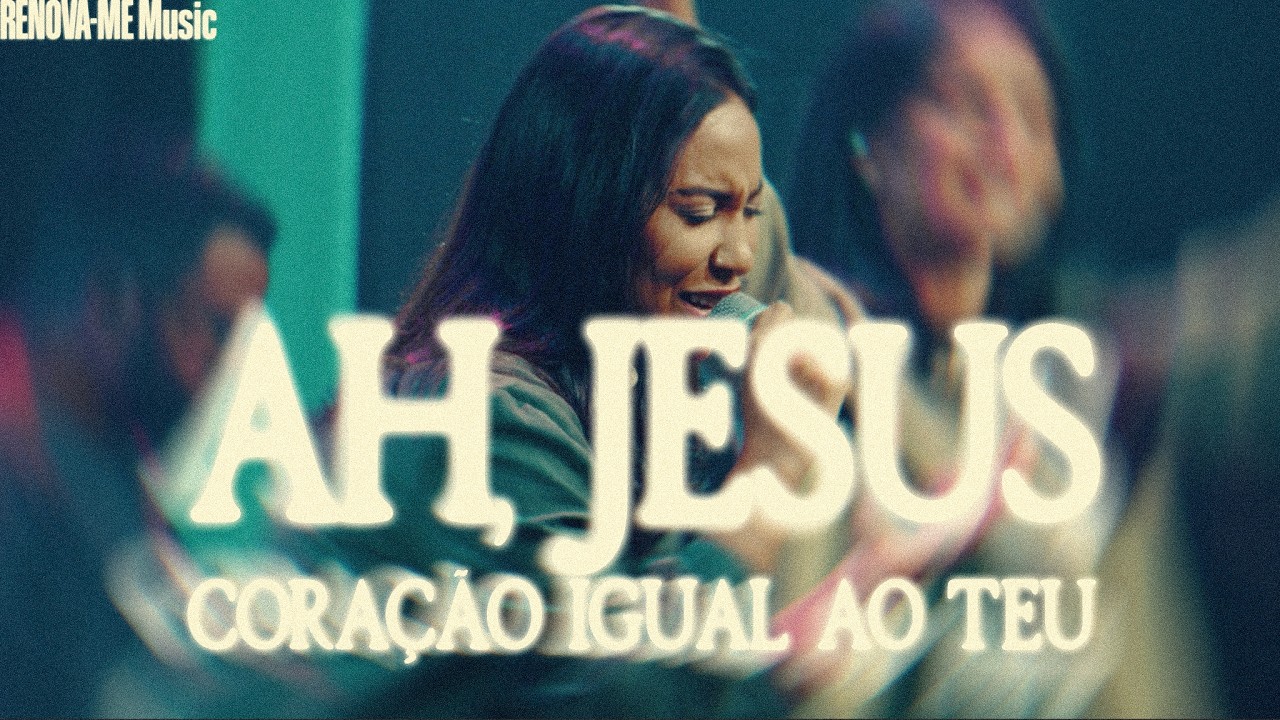 Ah Jesus + Coração Igual Ao Teu | RENOVA-ME Music (Ao Vivo)