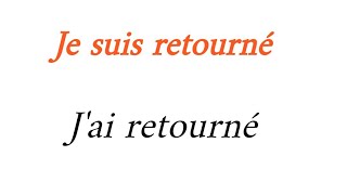 تعلم اللغة الفرنسية بطريقة مبسطة وسهلة: Je suis retourné et j&#39;ai retourné