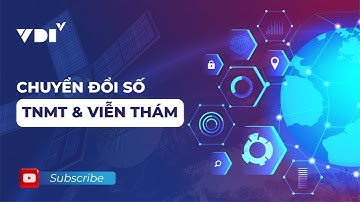 Chuyển đổi số ngành TNMT & viễn thám | Digital Transformation in Natural resources & Environment