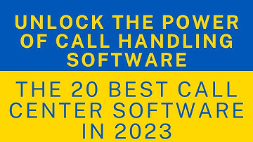 Unlock the Power of Call Handling Software | The 20 Best Call Center Software in 2023