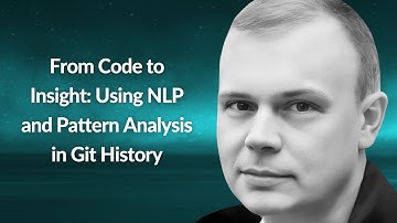 From Code to Insight: Using NLP & Pattern Analysis in Git History | Pavel Perfilov | Conf42 ML 2024
