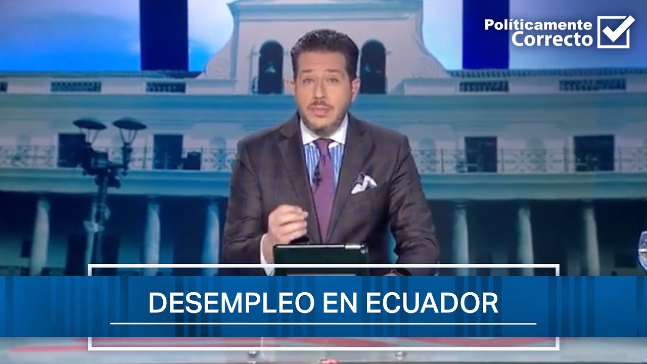 Desempleo en Ecuador: ¿Cuáles son las causas? | Políticamente Correcto | Ecuavisa