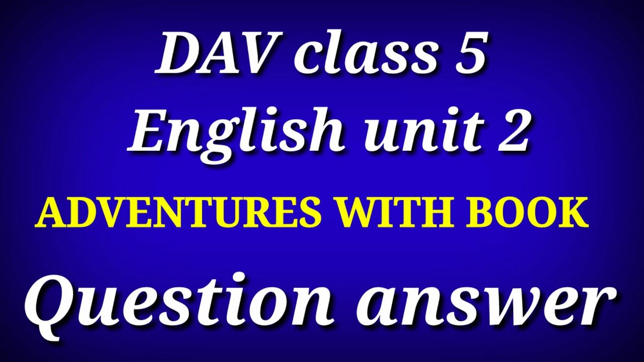 DAV CLASS 5 ENGLISH UNIT 2 ADVENTURES WITH BOOKS SOLUTIONS
