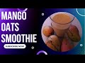 How To Make The Best Mango Oats🥭 Smoothie #smoothie