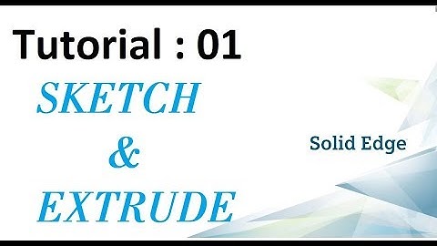 Solid edge Beginner Tutorials - 01 - SKETCH & EXTRUDE