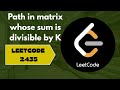 Path in matrix whose sum is divisible by K | Leetcode 2435 | codeWithShiv