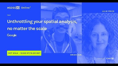 Unthrottling your spatial analysis, no matter the scale | Brian Suk & Julie Price | Google