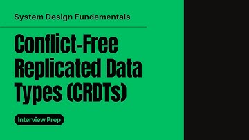 Conflict-Free Replicated Data Types (CRDTs) | System Design Fundementals