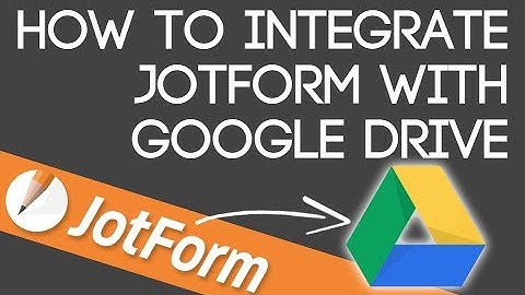Integrate JotForm Into Google Drive