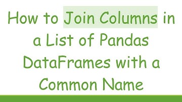 How to Join Columns in a List of Pandas DataFrames with a Common Name