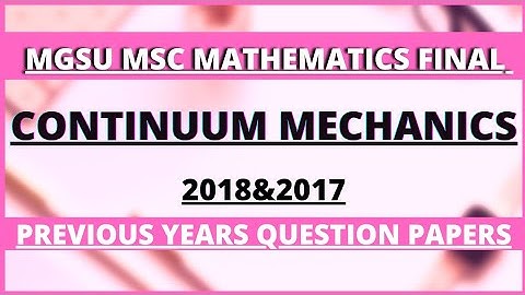 Mgsu MSc mathematics continuum mechanics paper 2018 &2017||Sgoyalmathematics