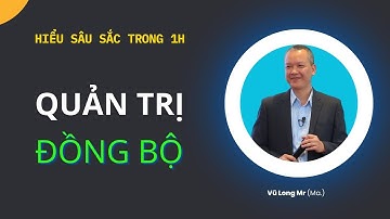 Quản trị doanh nghiệp đồng bộ | Hiểu sâu sắc chỉ trong 1h học Video này | Vũ Long - Giamdoc.net
