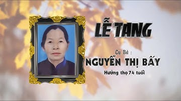 LỄ TANG CỤ NGUYỄN THỊ BẤY HƯỞNG THỌ 74 TUỔI