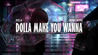 DOLLA - Dolla Make You Wanna (Shane Remix)