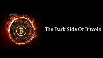 The Dark Side Of Bitcoin