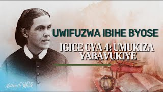 Uwifuzwa Ibihe Byose Igice Cya 4 Umukiza Yabavukiye Ellen G. White