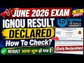 IGNOU June 2026 Exam Result Declared | IGNOU Result Declared June 2026 Exam | IGNOU Exam Result 2026