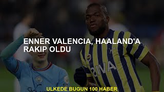 Enner Valencia Haalanda Rakip Oldu