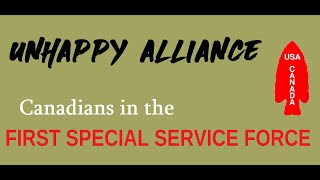 UNHAPPY ALLIANCE: The American-Canadian First Special Service Force in World War II