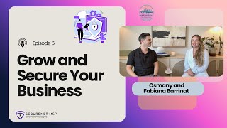 EP 6. Grow and Secure Your Business: Tech, Outsourcing & Cybersecurity Explained | SecureNet.