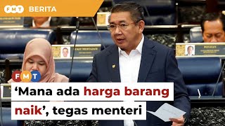 ‘Mana ada harga barang naik’, tegas menteri