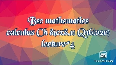 Bsc mathematics lec#4(Calculus and analytical geometry by S.M Yousif) ch#8(exercise 8.11 Q16to20)