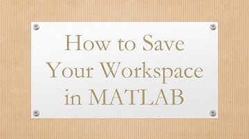 How to Save Your Workspace in MATLAB