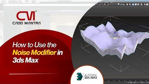 How to Use the Noise Modifier in 3ds Max for Realistic 3D Modeling