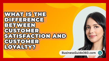 What Is The Difference Between Customer Satisfaction And Customer Loyalty? - BusinessGuide360.com