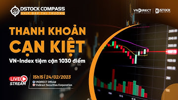 THANH KHOẢN CẠN KIỆT - VNINDEX TIỆM CẬN 1030 ĐIỂM | NHỊP ĐẬP THỊ TRƯỜNG 24/02/2023