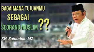 KH. Zainuddin MZ || Dasar dan Tujuan Hidup seorang Muslim, Full
