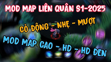 MOD MAP LIÊN QUÂN S1-2025 MỚI NHẤT HD ĐEN, HD, CAO SIÊU MƯỢT • NHP FIX LAG •