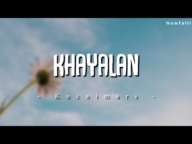 Kucaimars - Khayalan (Lyric Video) class=