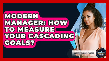 Modern Manager: How To Measure Your Cascading Goals? - Modern Manager Toolbox