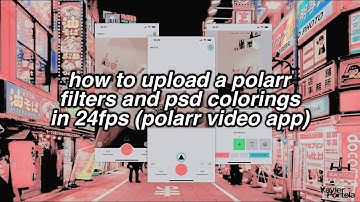 how to upload a polarr filter + psd coloring into 24fps app — how to use polarr filters in a video
