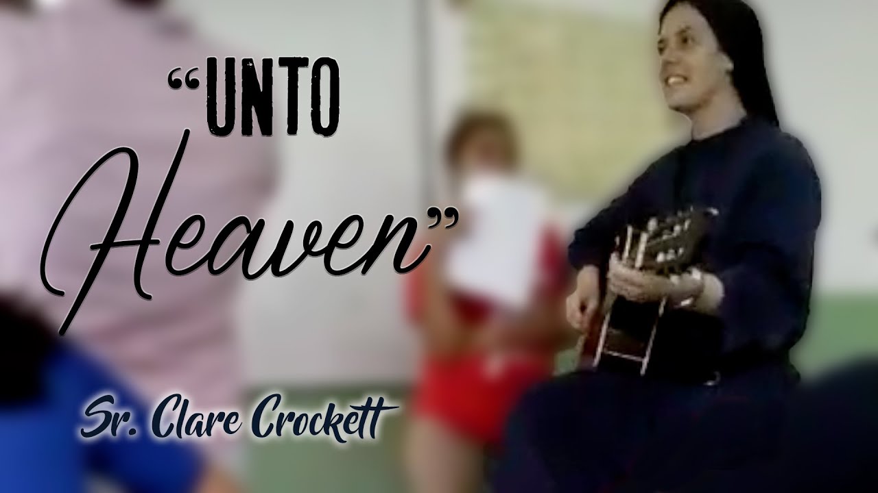 Sr. Clare sings "Unto Heaven"